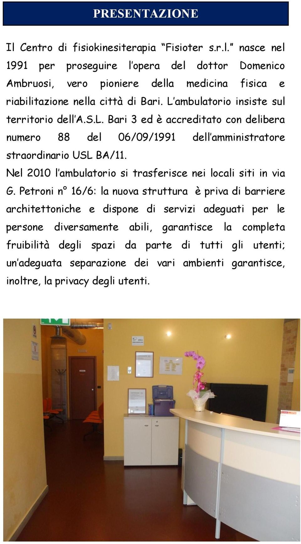 Nel 2010 l ambulatorio si trasferisce nei locali siti in via G.