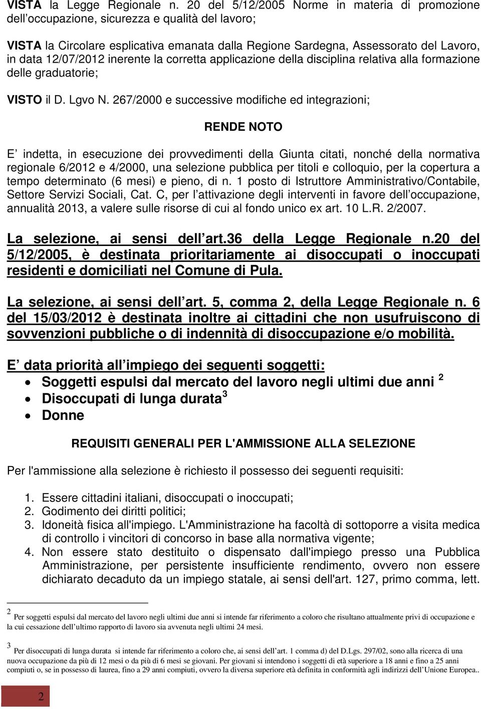 12/07/2012 inerente la corretta applicazione della disciplina relativa alla formazione delle graduatorie; VISTO il D. Lgvo N.