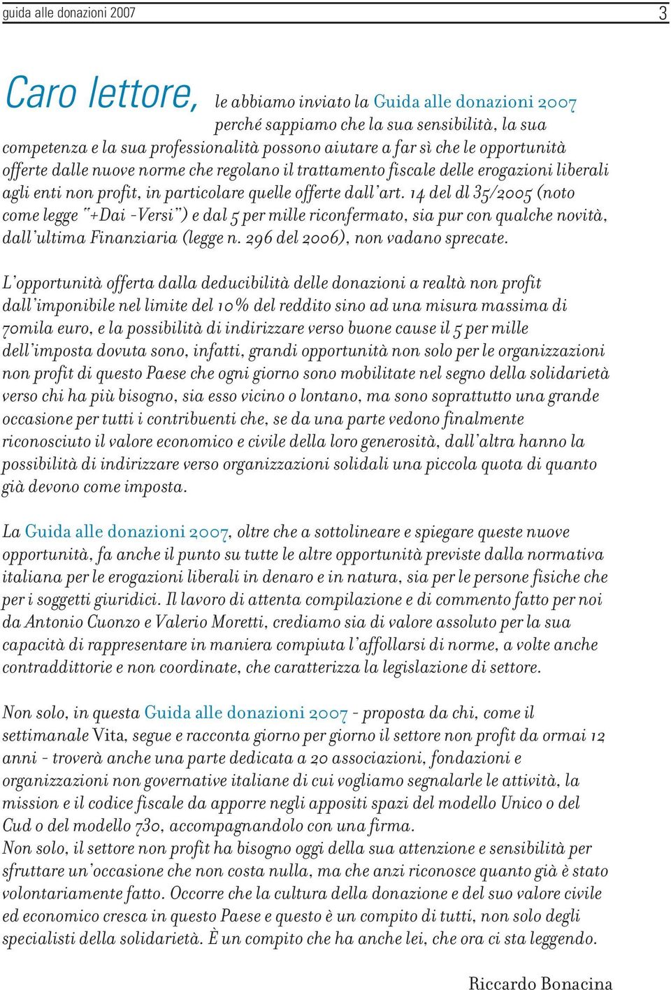 14 del dl 35/2005 (noto come legge +Dai -Versi ) e dal 5 per mille riconfermato, sia pur con qualche novità, dall ultima Finanziaria (legge n. 296 del 2006), non vadano sprecate.