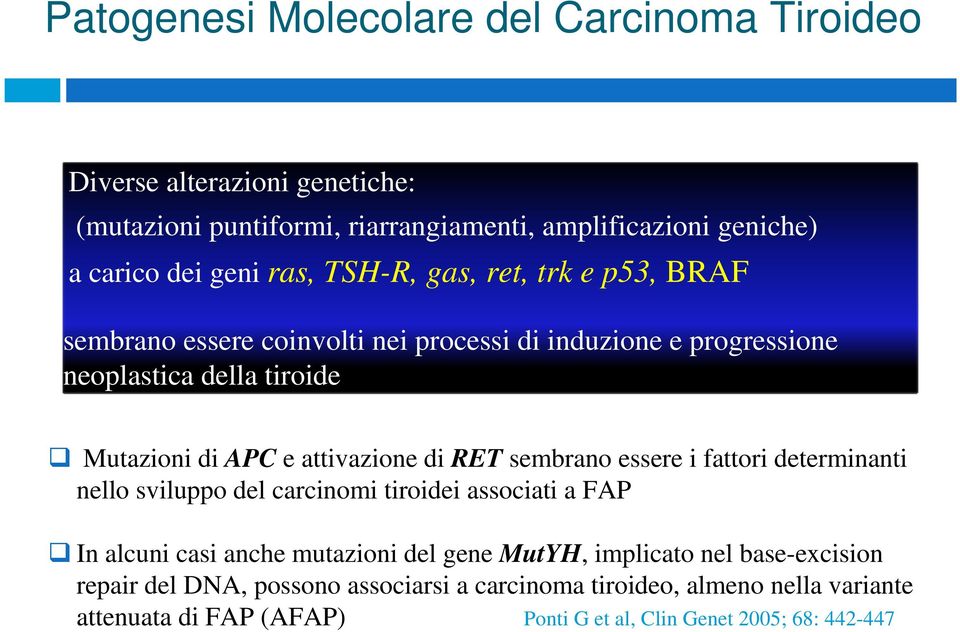 attivazione di RET sembrano essere i fattori determinanti nello sviluppo del carcinomi tiroidei associati a FAP In alcuni casi anche mutazioni del gene MutYH,