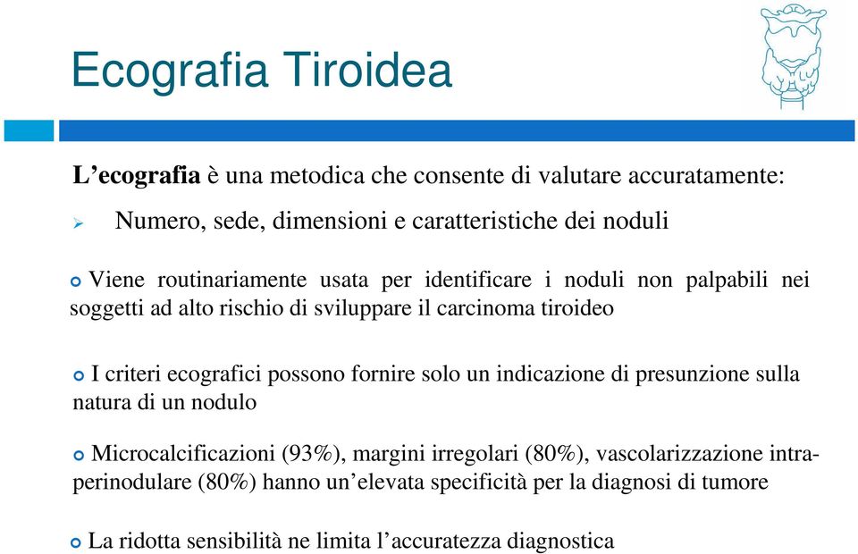 ecografici possono fornire solo un indicazione di presunzione sulla natura di un nodulo Microcalcificazioni (93%), margini irregolari (80%),