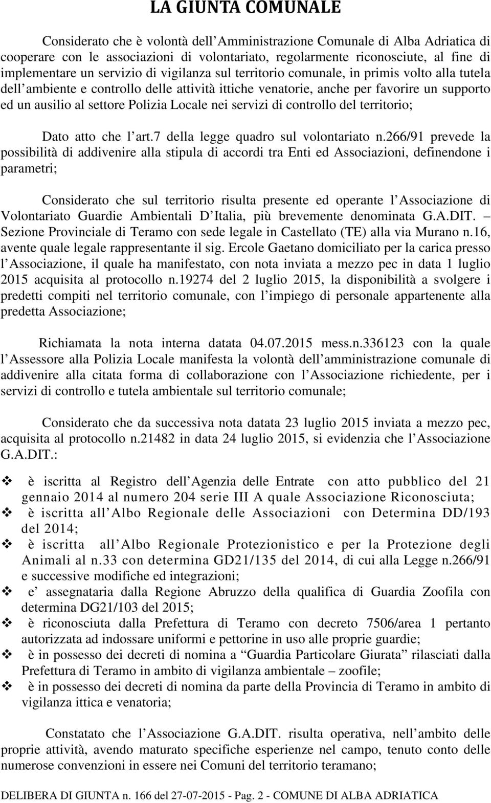 Locale nei servizi di controllo del territorio; Dato atto che l art.7 della legge quadro sul volontariato n.