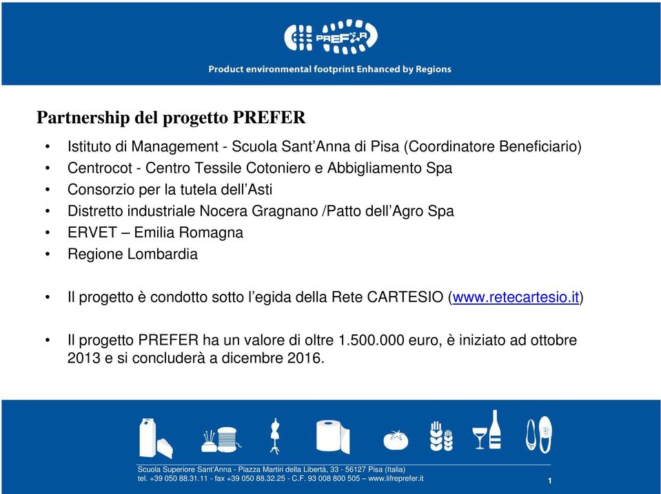 l egida della Rete CARTESIO (www.retecartesio.it) Il progetto PREFER ha un valore di oltre 1.500.000 euro, è iniziato ad ottobre 2013 e si concluderà a dicembre 2016.