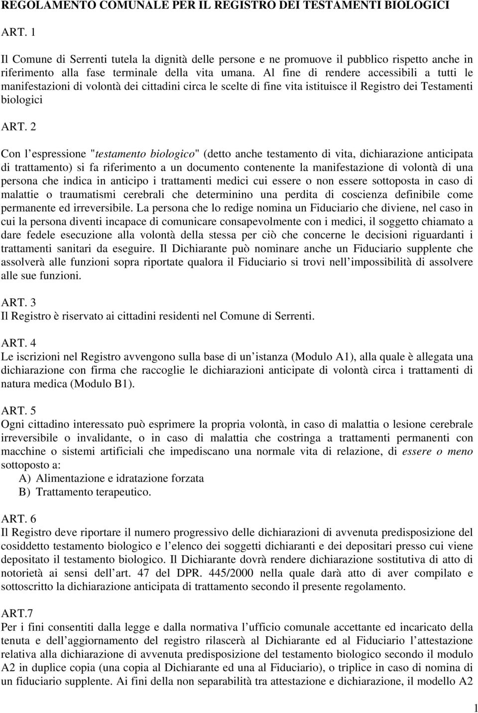 Al fine di rendere accessibili a tutti le manifestazioni di volontà dei cittadini circa le scelte di fine vita istituisce il Registro dei Testamenti biologici ART.