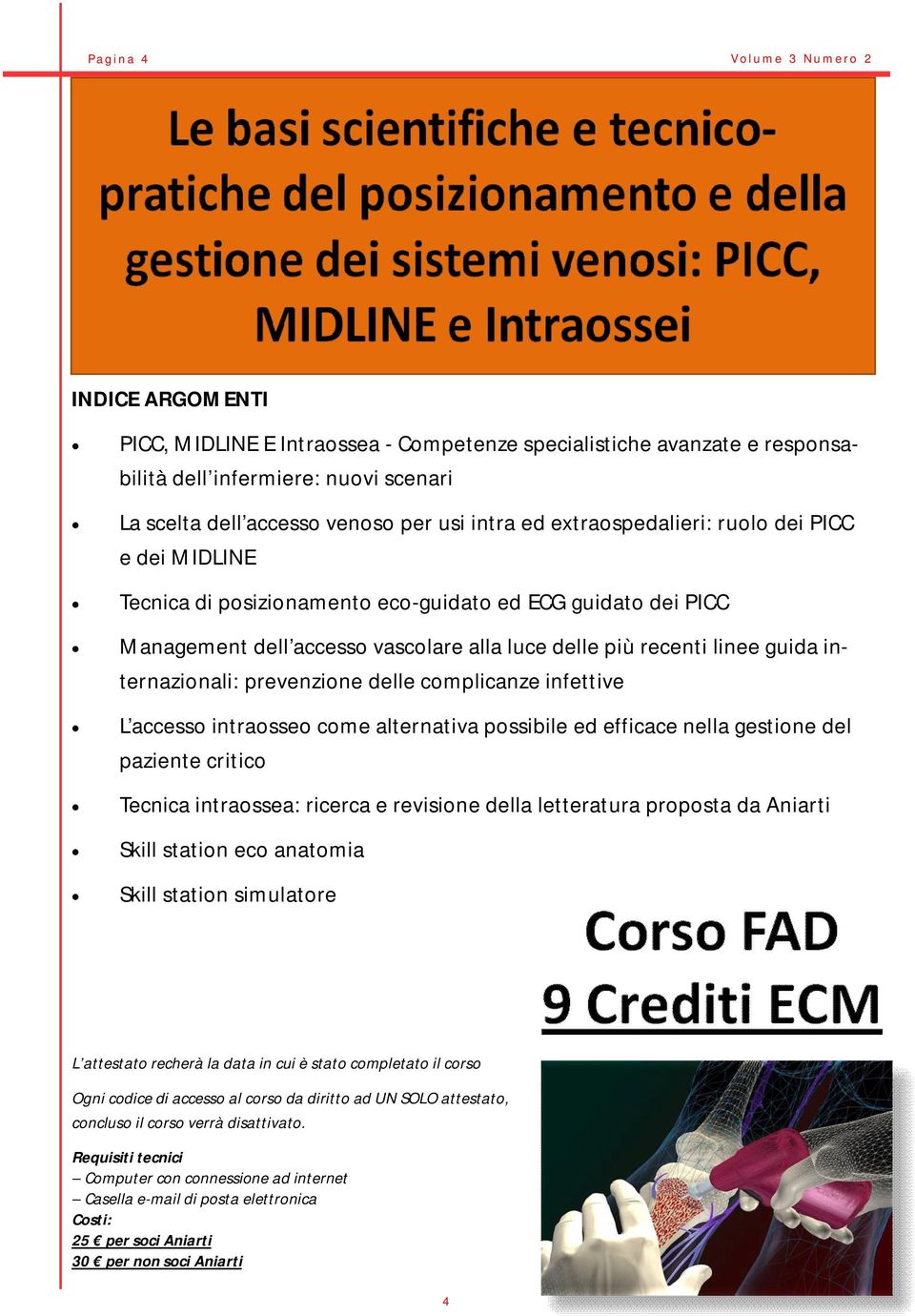 prevenzione delle complicanze infettive L accesso intraosseo come alternativa possibile ed efficace nella gestione del paziente critico Tecnica intraossea: ricerca e revisione della letteratura