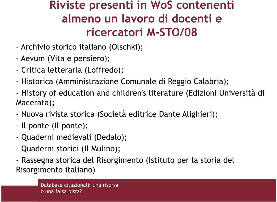 children's literature (Edizioni Università di Macerata); - Nuova rivista storica (Società editrice Dante Alighieri); - Il ponte (Il ponte);