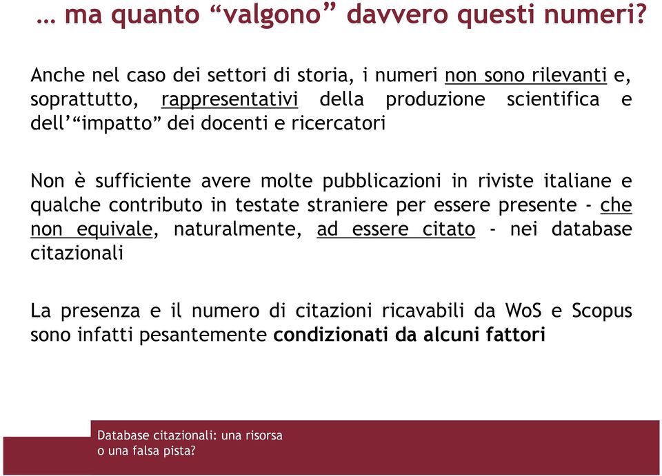 impatto dei docenti e ricercatori Non è sufficiente avere molte pubblicazioni in riviste italiane e qualche contributo in testate