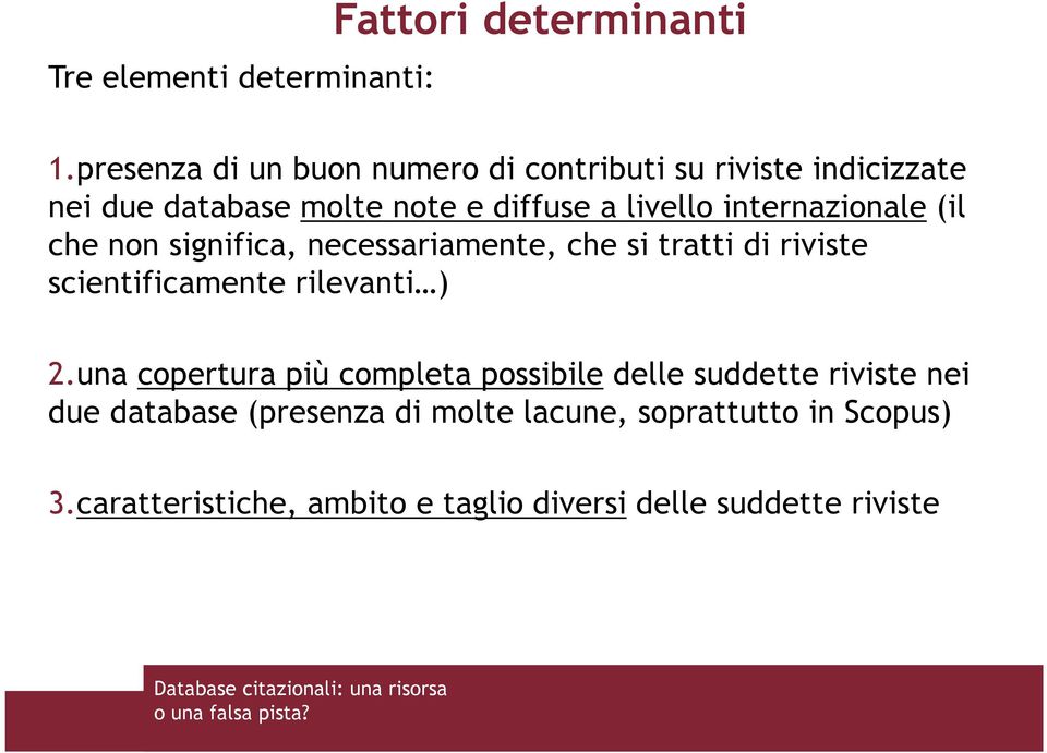 internazionale (il che non significa, necessariamente, che si tratti di riviste scientificamente rilevanti ) 2.