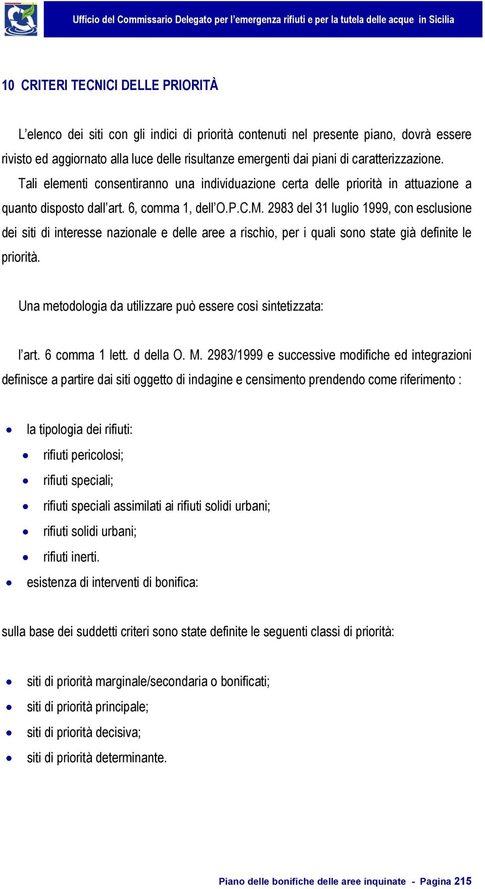 2983 del 31 luglio 1999, con esclusione dei siti di interesse nazionale e delle aree a rischio, per i quali sono state già definite le priorità.