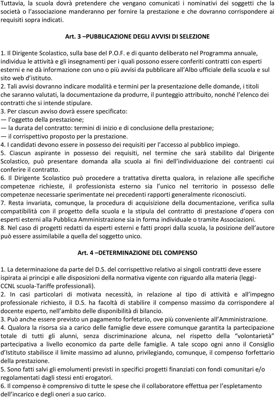 e di quanto deliberato nel Programma annuale, individua le attività e gli insegnamenti per i quali possono essere conferiti contratti con esperti esterni e ne dà informazione con uno o più avvisi da