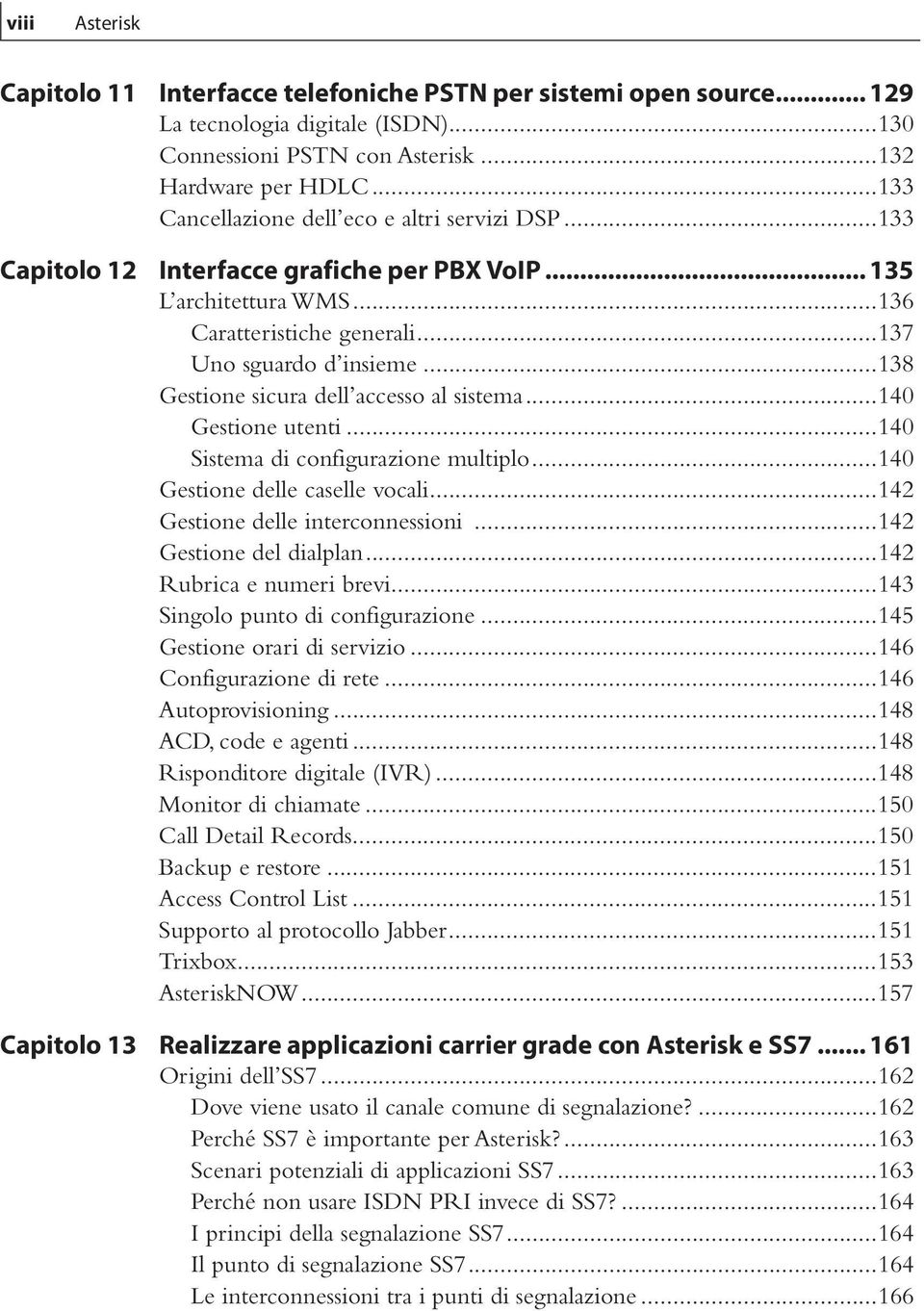 ..138 Gestione sicura dell accesso al sistema...140 Gestione utenti...140 Sistema di configurazione multiplo...140 Gestione delle caselle vocali...142 Gestione delle interconnessioni.