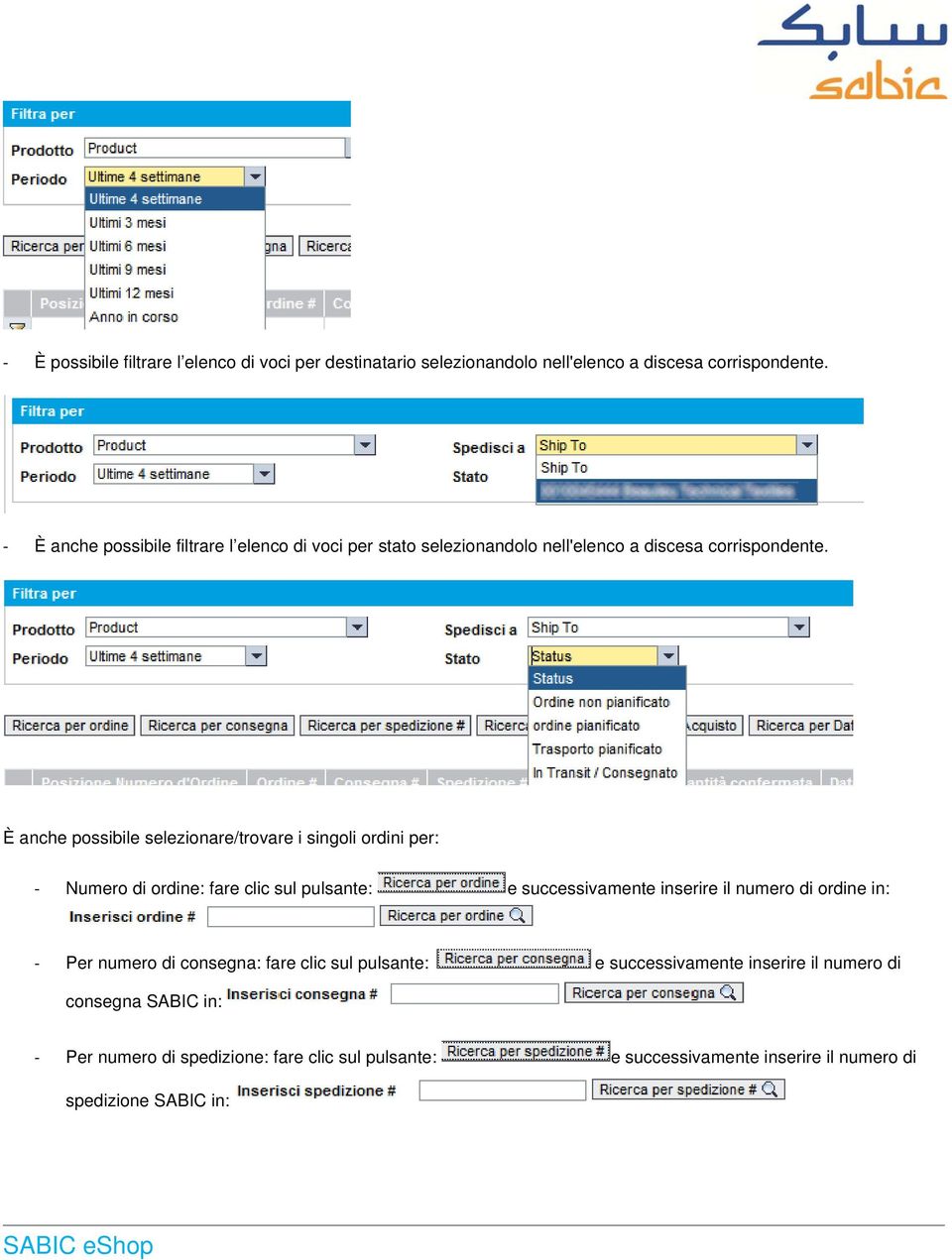 È anche possibile selezionare/trovare i singoli ordini per: Numero di ordine: fare clic sul pulsante: e successivamente inserire il numero di