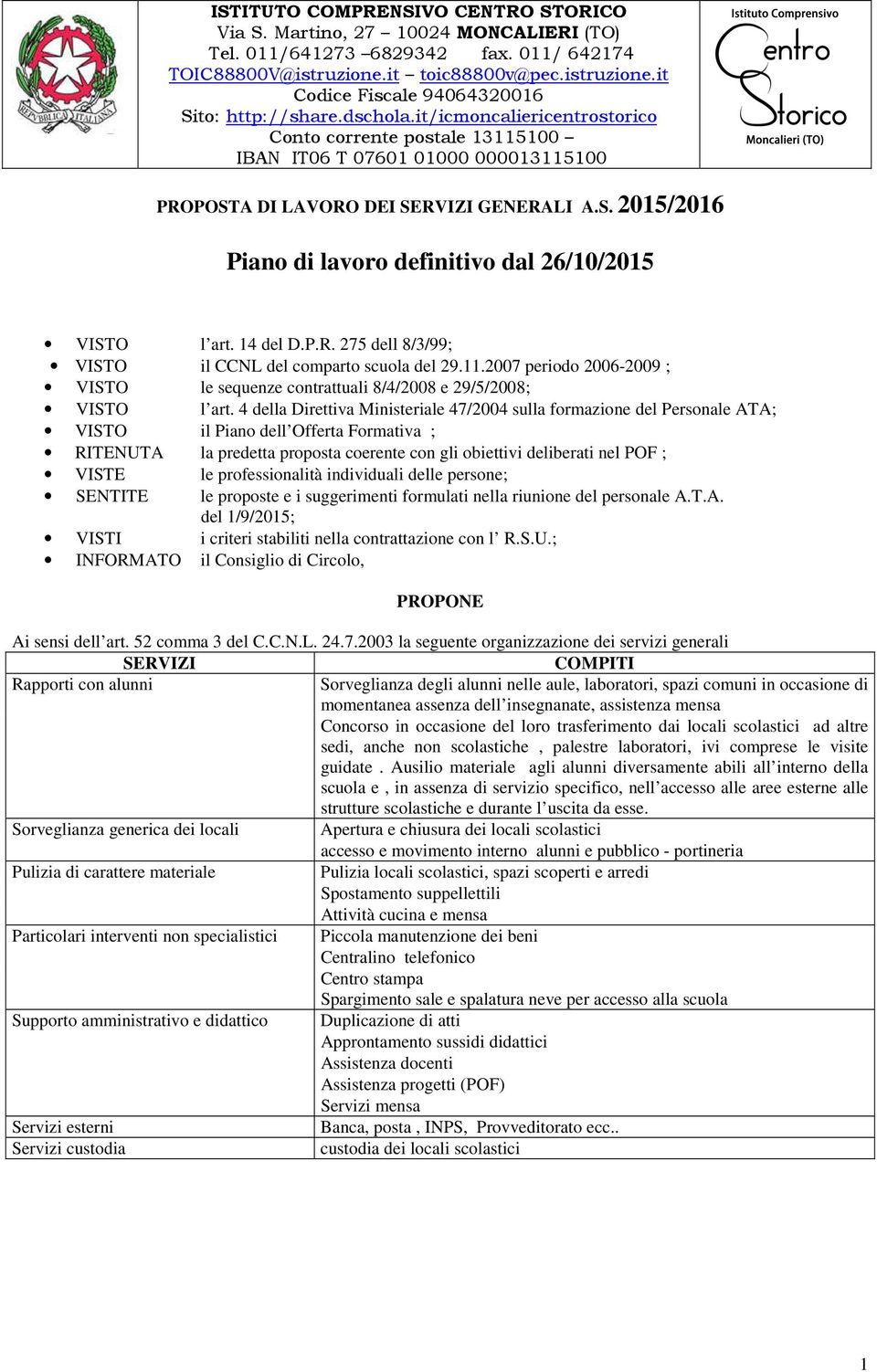 14 del D.P.R. 275 dell 8/3/99; VISTO il CCNL del comparto scuola del 29.11.2007 periodo 2006-2009 ; VISTO le sequenze contrattuali 8/4/2008 e 29/5/2008; VISTO l art.