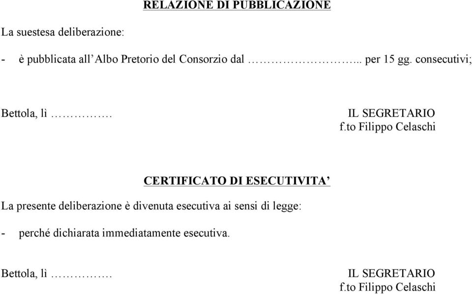 consecutivi; CERTIFICATO DI ESECUTIVITA La presente deliberazione è