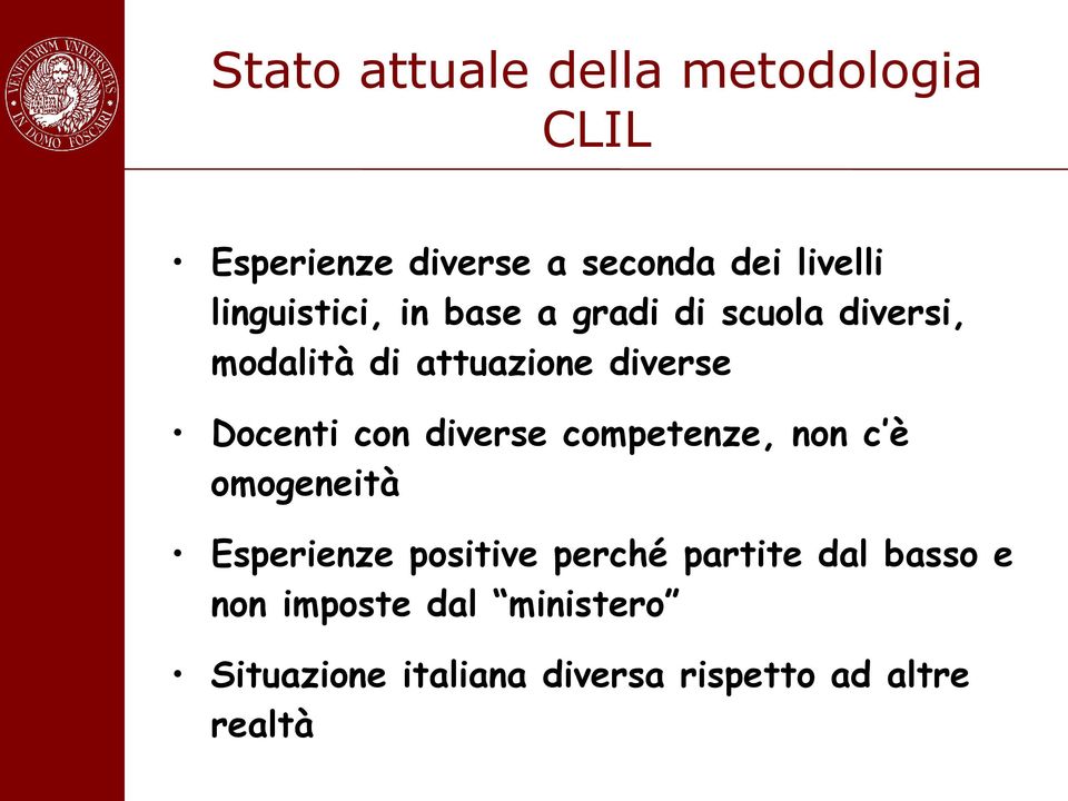 Docenti con diverse competenze, non c è omogeneità Esperienze positive perché