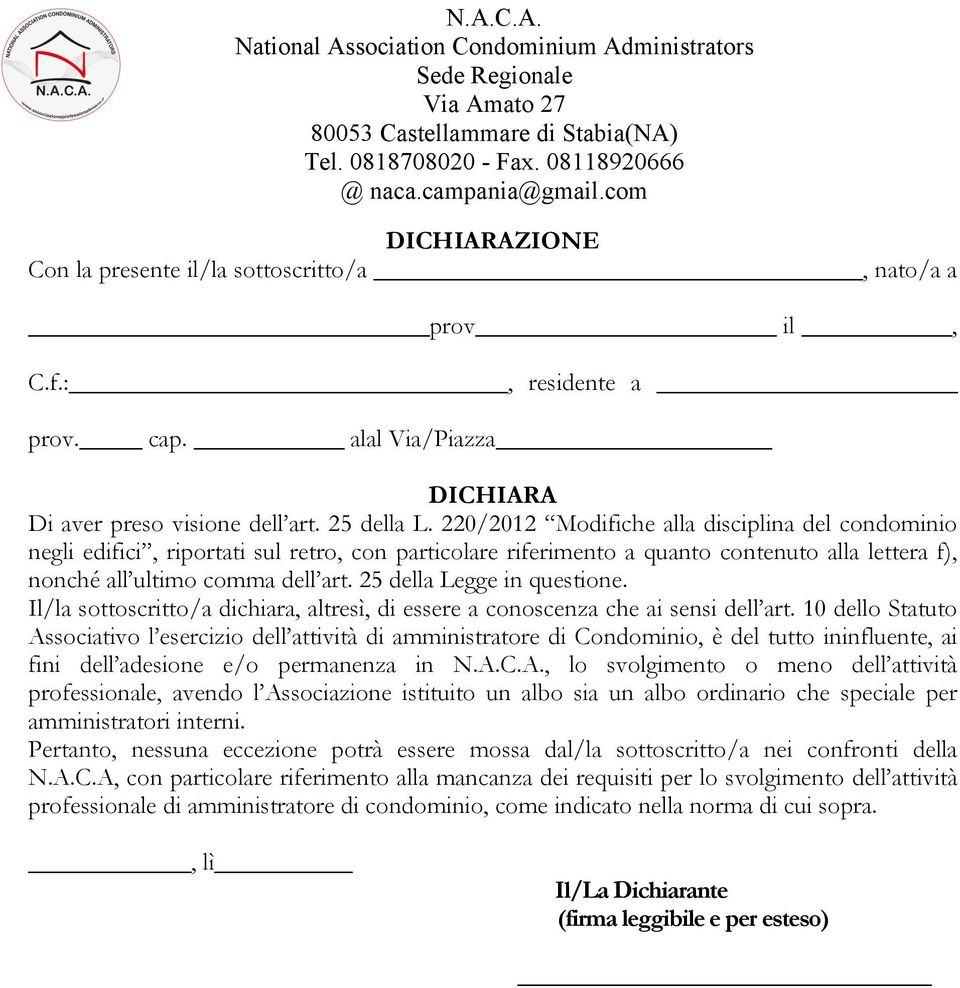 25 della Legge in questione. Il/la sottoscritto/a dichiara, altresì, di essere a conoscenza che ai sensi dell art.