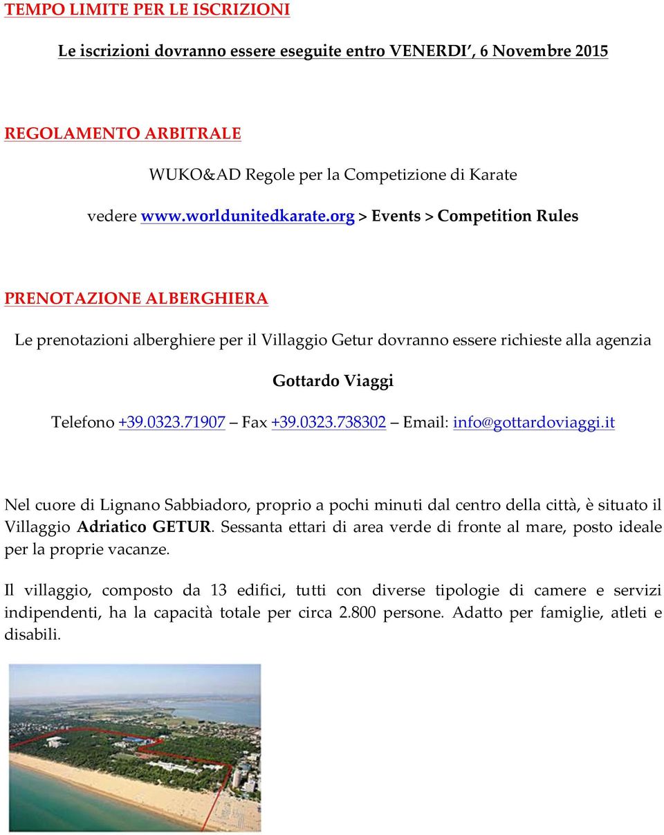 0323.738302 Email: info@gottardoviaggi.it Nel cuore di Lignano Sabbiadoro, proprio a pochi minuti dal centro della città, è situato il Villaggio Adriatico GETUR.