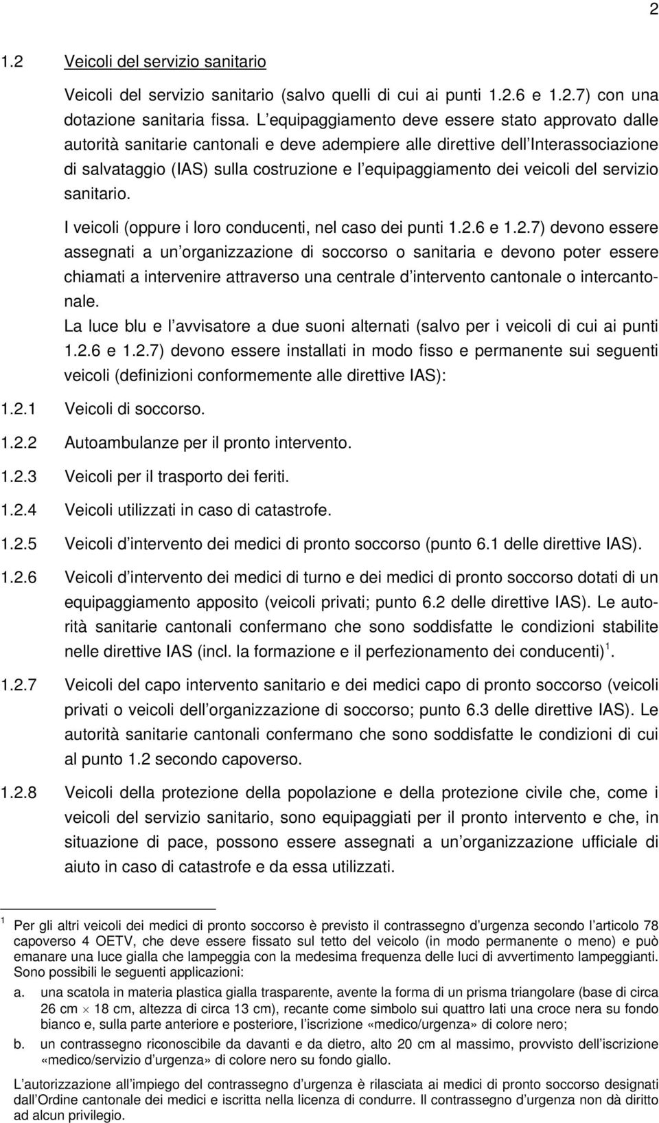 veicoli del servizio sanitario. I veicoli (oppure i loro conducenti, nel caso dei punti 1.2.