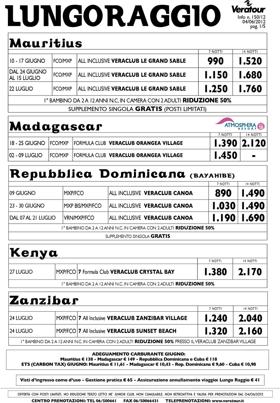 390 2.120 02-09 LUGLIO fco/mxp formula club veraclub orangea village 1.450 - repubblica dominicana (bayahibe) 09 giugno MXP/fco All Inclusive veraclub canoa 890 1.