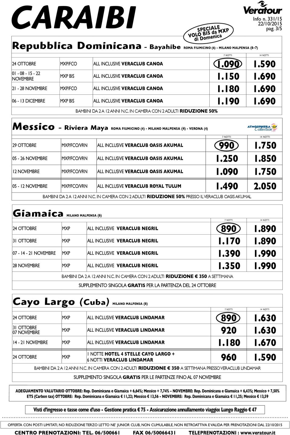 690 Messico - Riviera Maya ROMA FIUMICINO (4) - MILANO MALPENSA (4) - VERONA (4) 29 OTTOBRE MXP/FCO/VRN ALL INCLUSIVE VERACLUB OASIS AKUMAL 990 1.