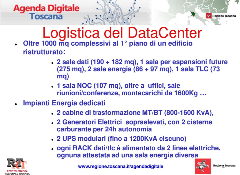 dedicati 2 cabine di trasformazione MT/BT (800-1600 KvA), 2 Generatori Elettrici sopraelevati, con 2 cisterne carburante per 24h autonomia 2 UPS modulari