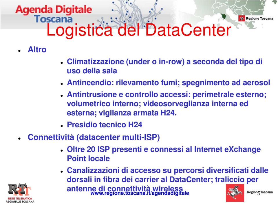 Presidio tecnico H24 Connettività (datacenter multi-isp) Oltre 20 ISP presenti e connessi al Internet exchange Point locale Canalizzazioni di accesso