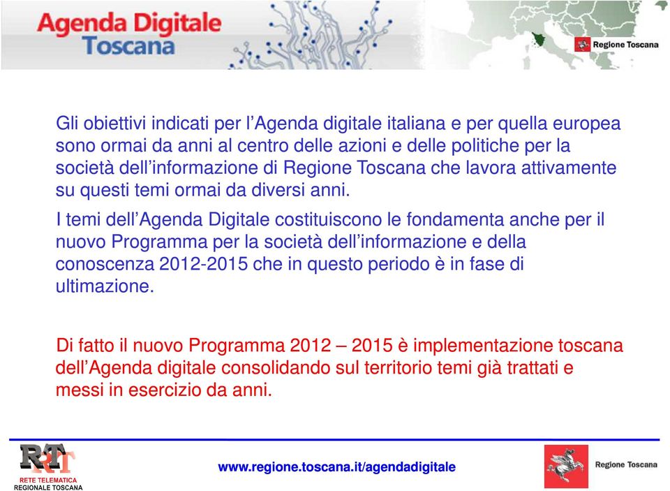 I temi dell Agenda Digitale costituiscono le fondamenta anche per il nuovo Programma per la società dell informazione e della conoscenza 2012-20152015 che in