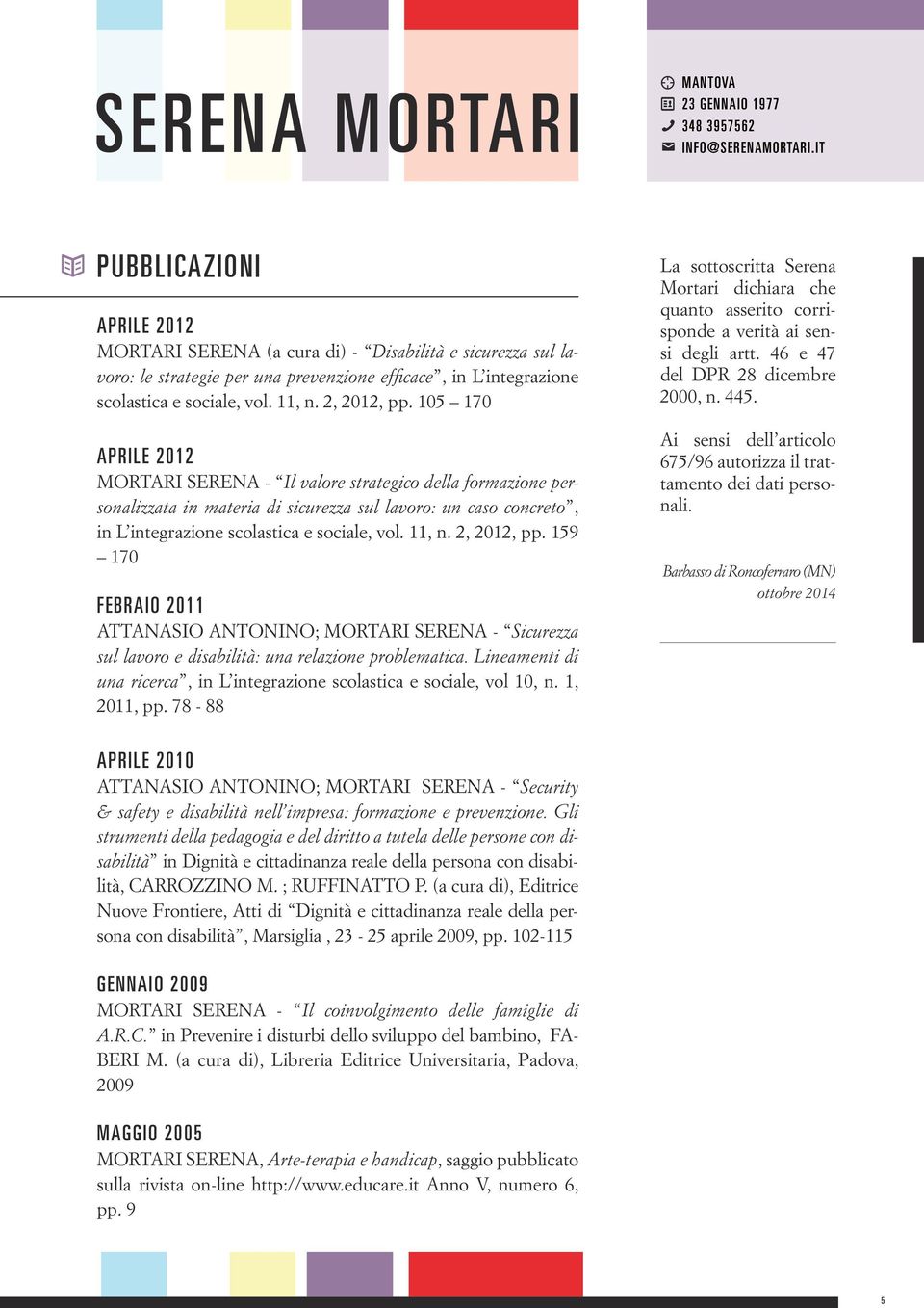 2, 2012, pp. 159 170 febraio 2011 ATTANASIO ANTONINO; MORTARI SERENA - Sicurezza sul lavoro e disabilità: una relazione problematica.