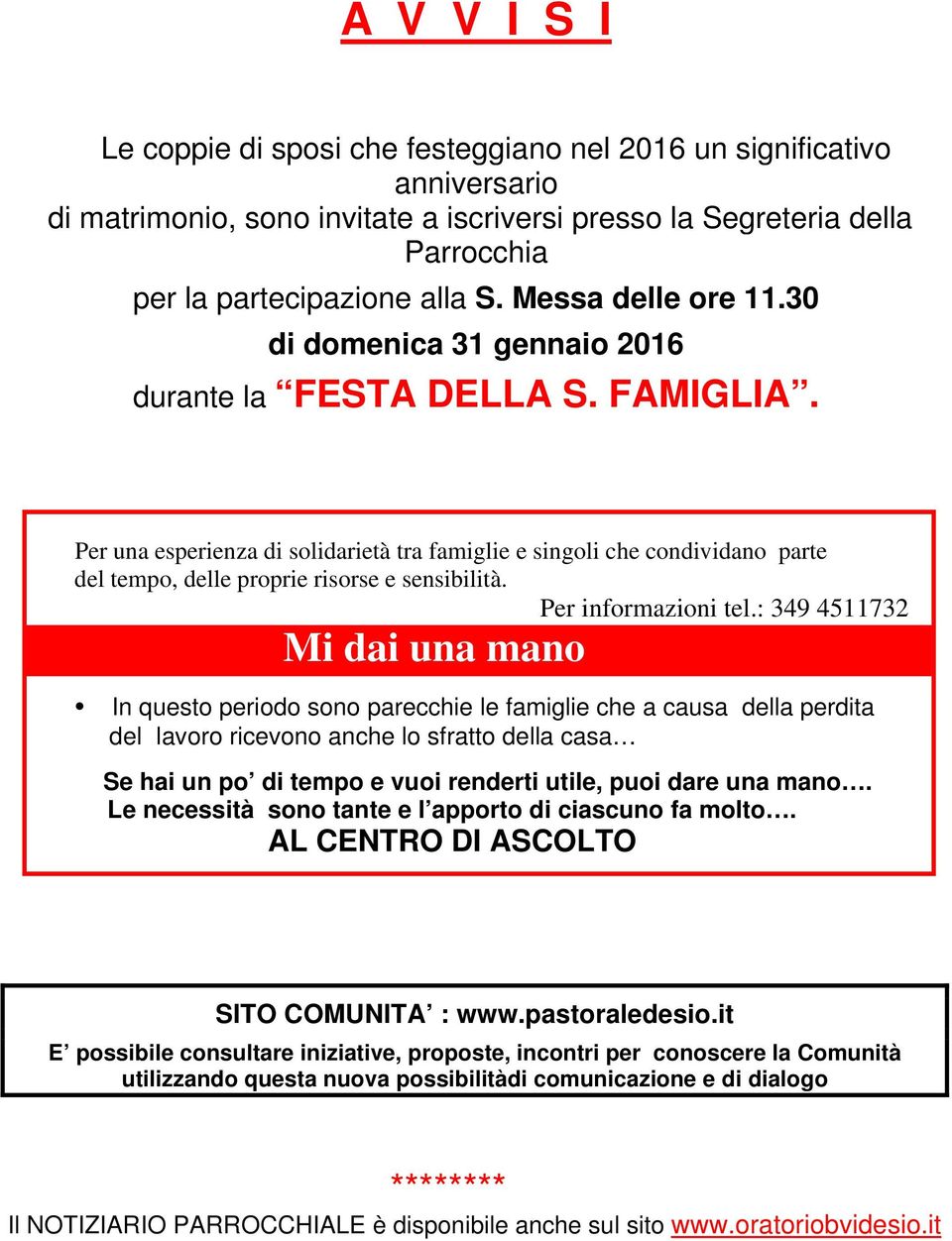 Per una esperienza di solidarietà tra famiglie e singoli che condividano parte del tempo, delle proprie risorse e sensibilità. Per informazioni tel.