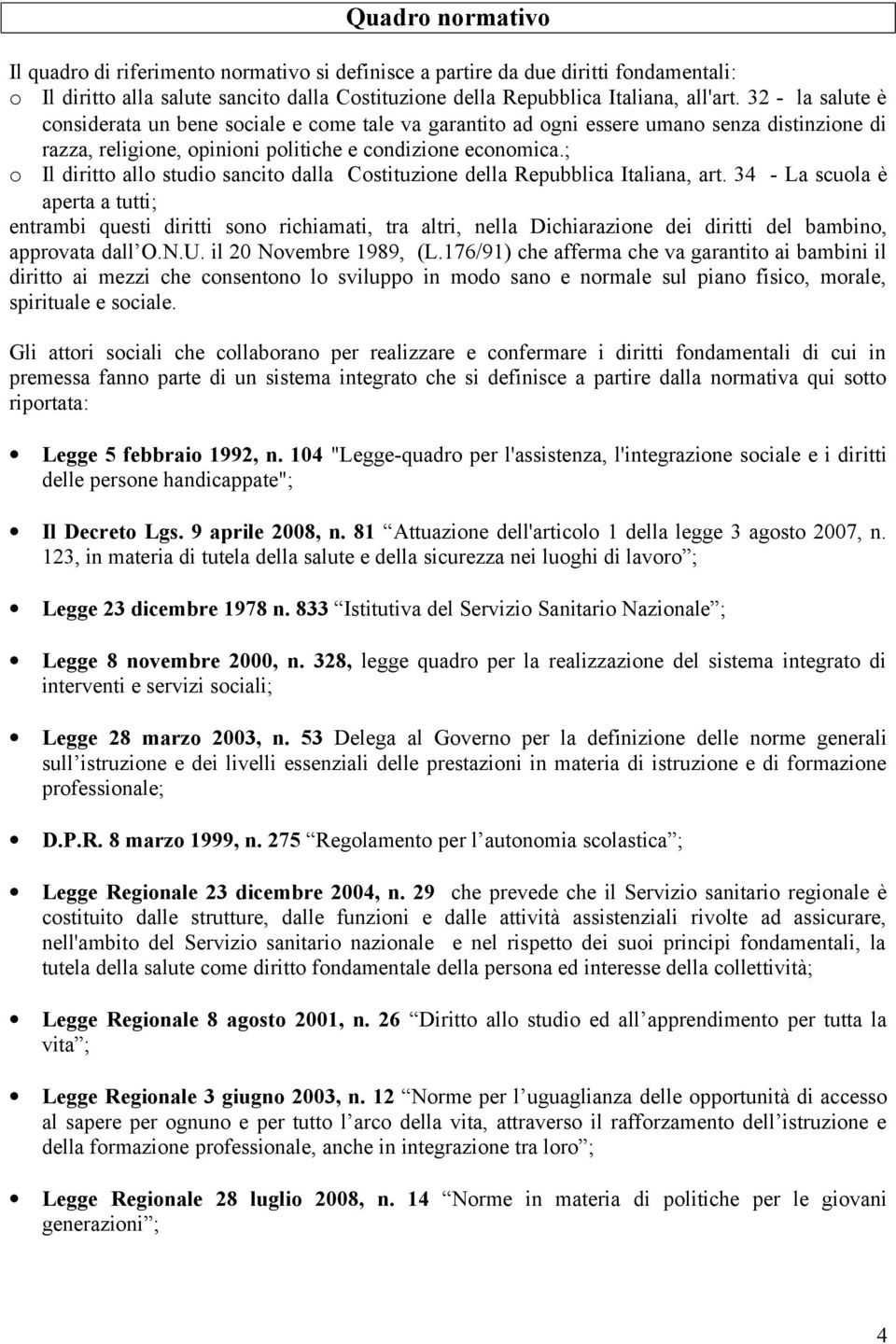 ; o Il diritto allo studio sancito dalla Costituzione della Repubblica Italiana, art.