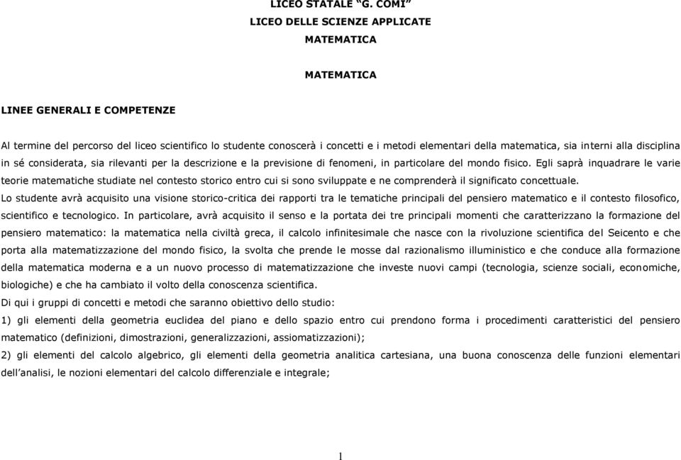 matematica, sia interni alla disciplina in sé considerata, sia rilevanti per la descrizione e la previsione di fenomeni, in particolare del mondo fisico.