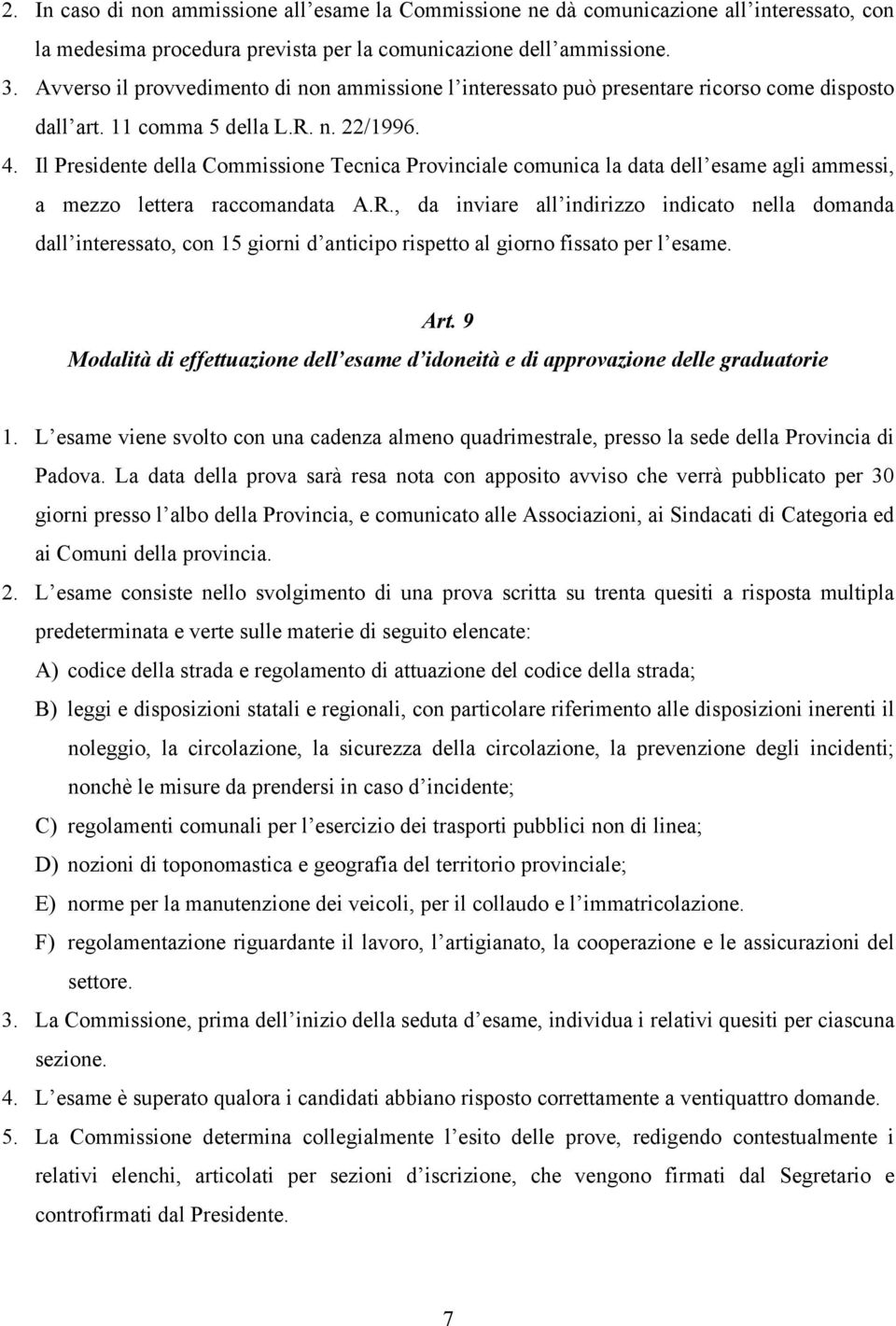 Il Presidente della Commissione Tecnica Provinciale comunica la data dell esame agli ammessi, a mezzo lettera raccomandata A.R.