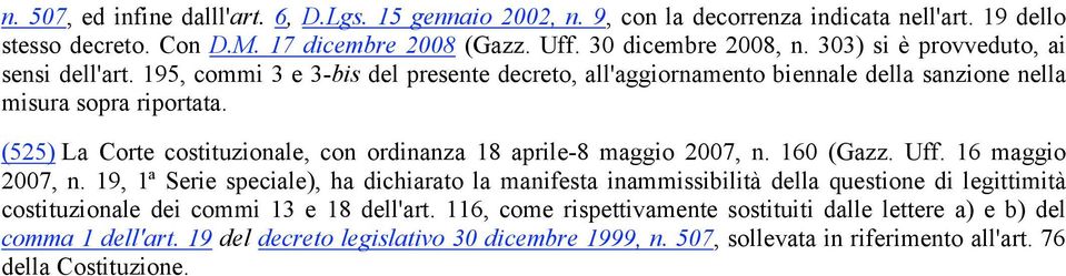 (525) La Corte costituzionale, con ordinanza 18 aprile-8 maggio 2007, n. 160 (Gazz. Uff. 16 maggio 2007, n.