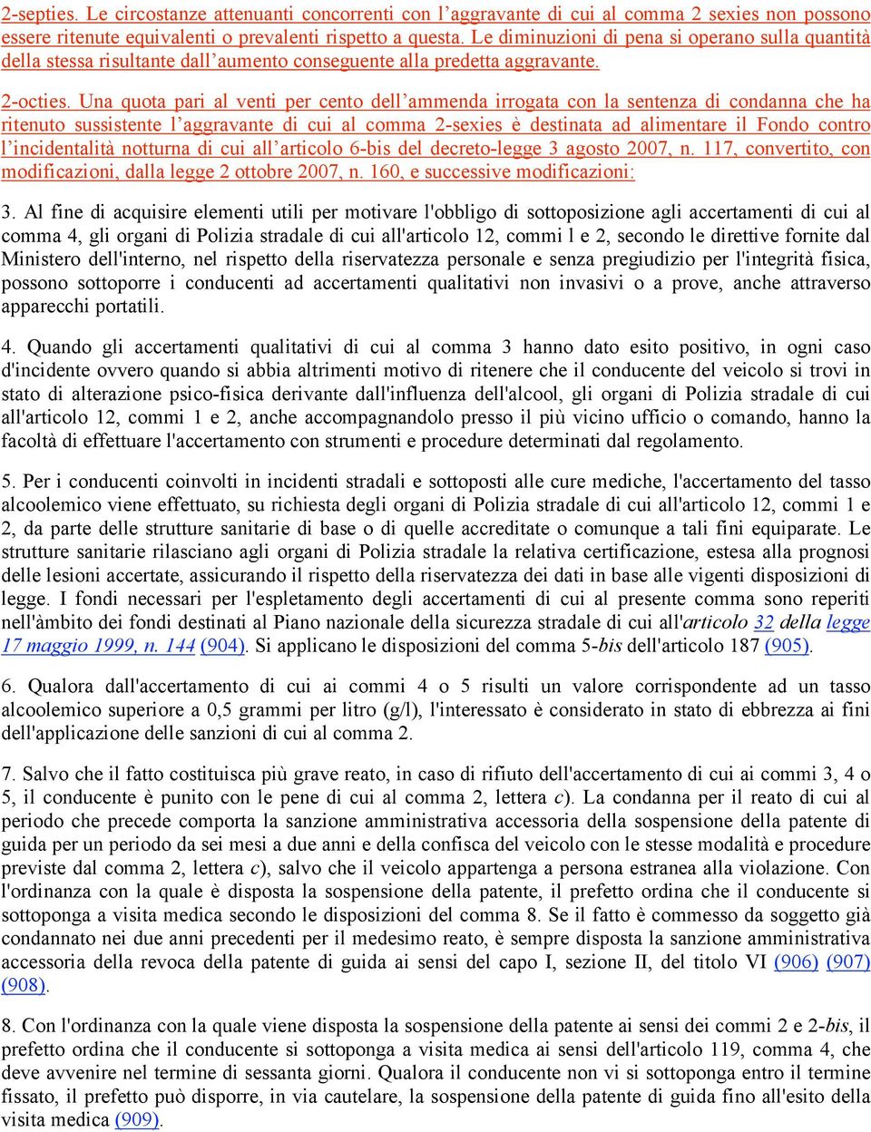 Una quota pari al venti per cento dell ammenda irrogata con la sentenza di condanna che ha ritenuto sussistente l aggravante di cui al comma 2-sexies è destinata ad alimentare il Fondo contro l