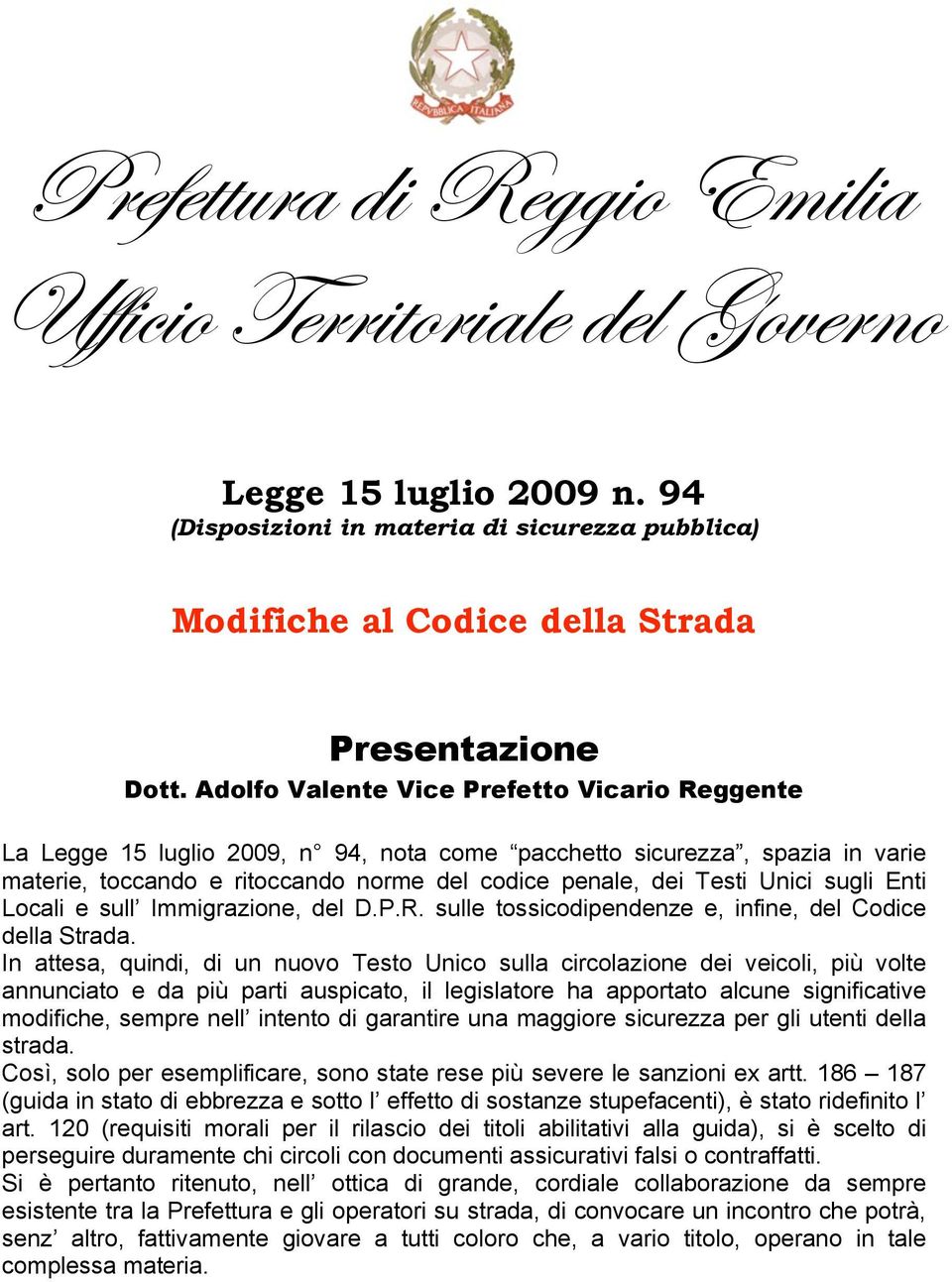 sugli Enti Locali e sull Immigrazione, del D.P.R. sulle tossicodipendenze e, infine, del Codice della Strada.