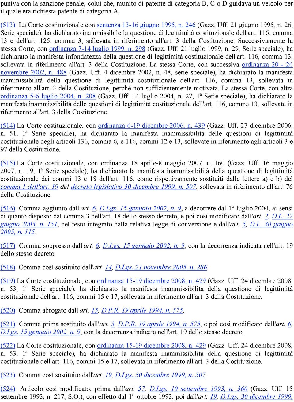 26, Serie speciale), ha dichiarato inammissibile la questione di legittimità costituzionale dell'art. 116, comma 13 e dell'art. 125, comma 3, sollevata in riferimento all'art. 3 della Costituzione.