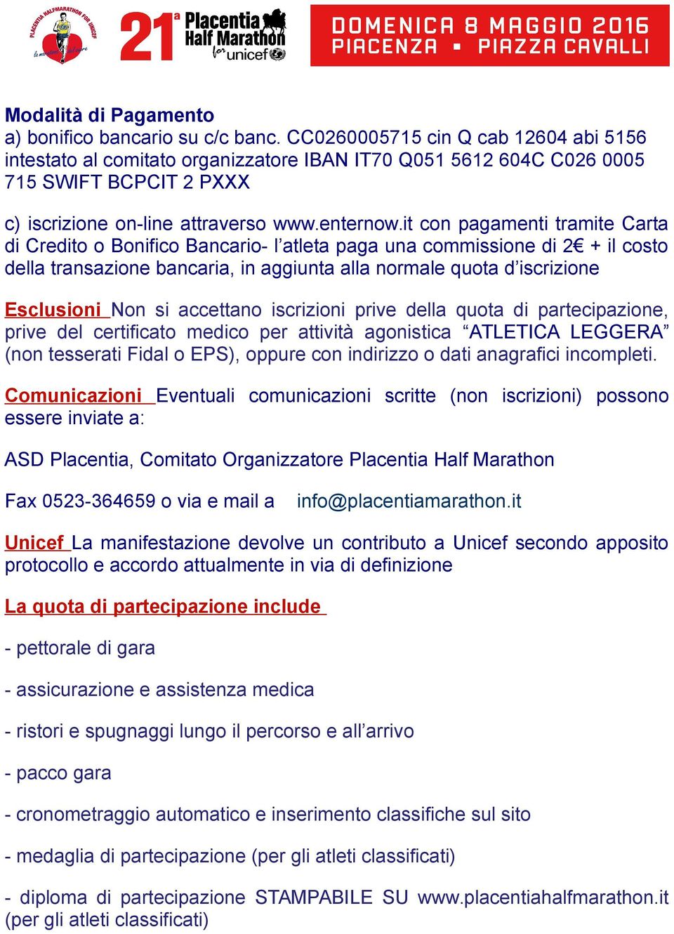 it con pagamenti tramite Carta di Credito o Bonifico Bancario- l atleta paga una commissione di 2 + il costo della transazione bancaria, in aggiunta alla normale quota d iscrizione Esclusioni Non si