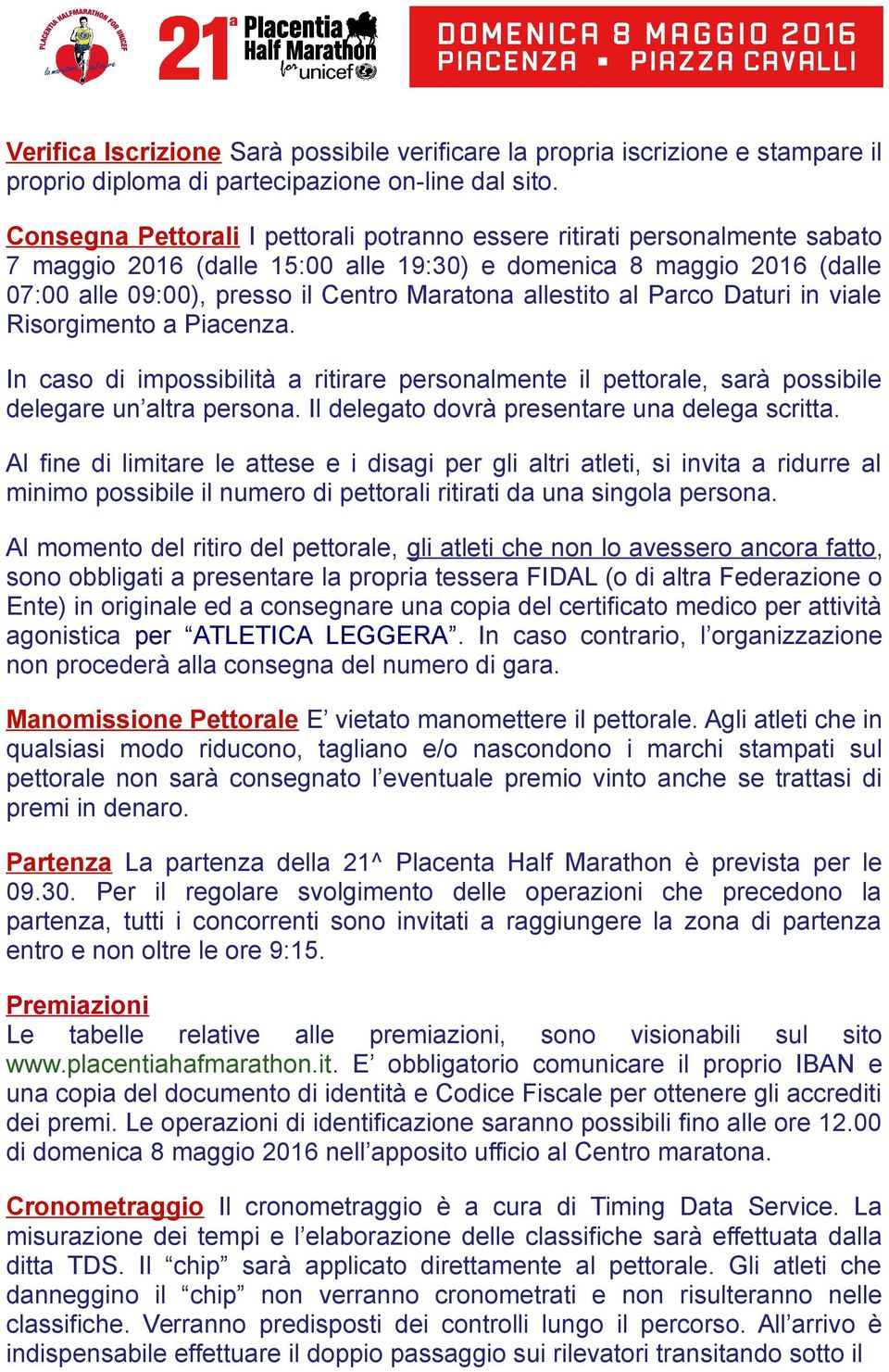 allestito al Parco Daturi in viale Risorgimento a Piacenza. In caso di impossibilità a ritirare personalmente il pettorale, sarà possibile delegare un altra persona.