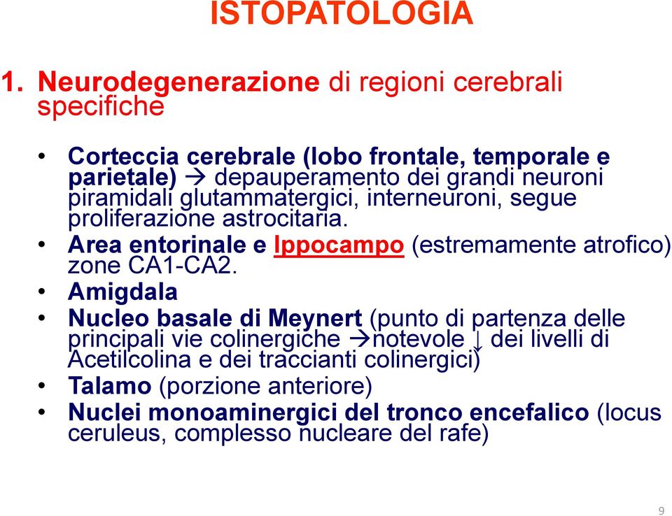 piramidali glutammatergici, interneuroni, segue proliferazione astrocitaria. Area entorinale e Ippocampo (estremamente atrofico) zone CA1-CA2.