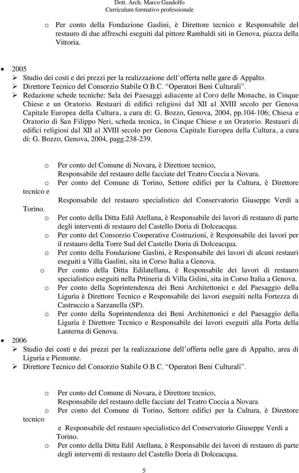 Vittria. 2005 Studi dei csti e dei prezzi per la realizzazine dell fferta nelle gare di Appalt. Direttre Tecnic del Cnsrzi Stabile O.B.C. Operatri Beni Culturali.