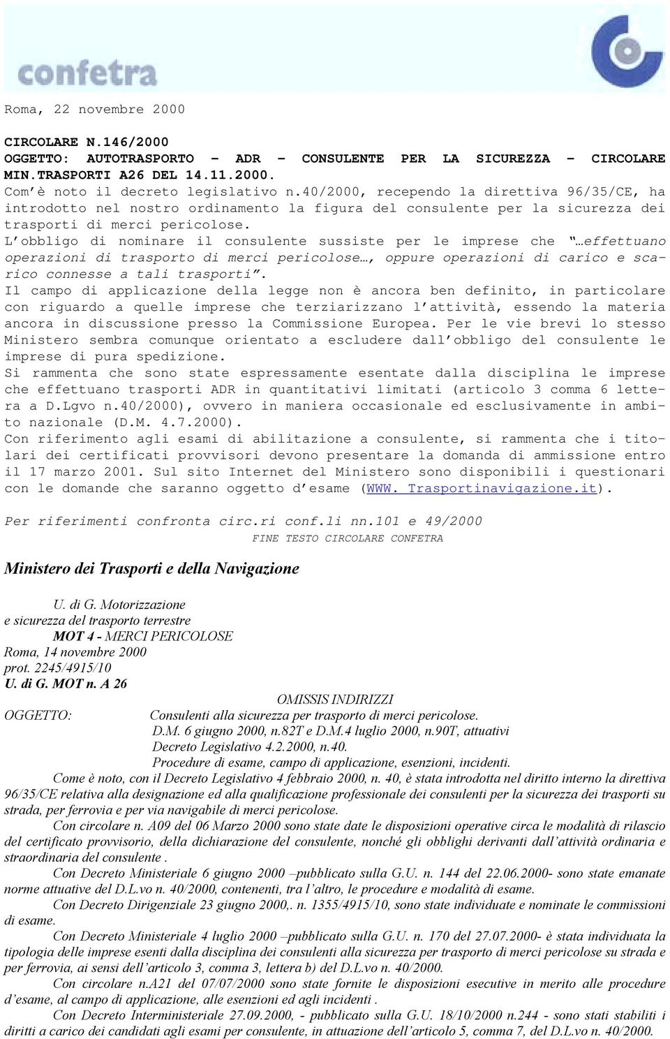 L obbligo di nominare il consulente sussiste per le imprese che effettuano operazioni di trasporto di merci pericolose, oppure operazioni di carico e scarico connesse a tali trasporti.