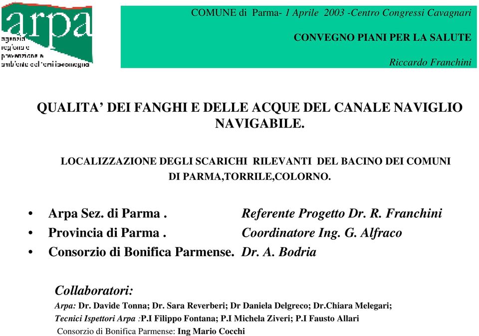 Coordinatore Ing. G. Alfraco Consorzio di Bonifica Parmense. Dr. A. Bodria Collaboratori: Arpa: Dr. Davide Tonna; Dr.