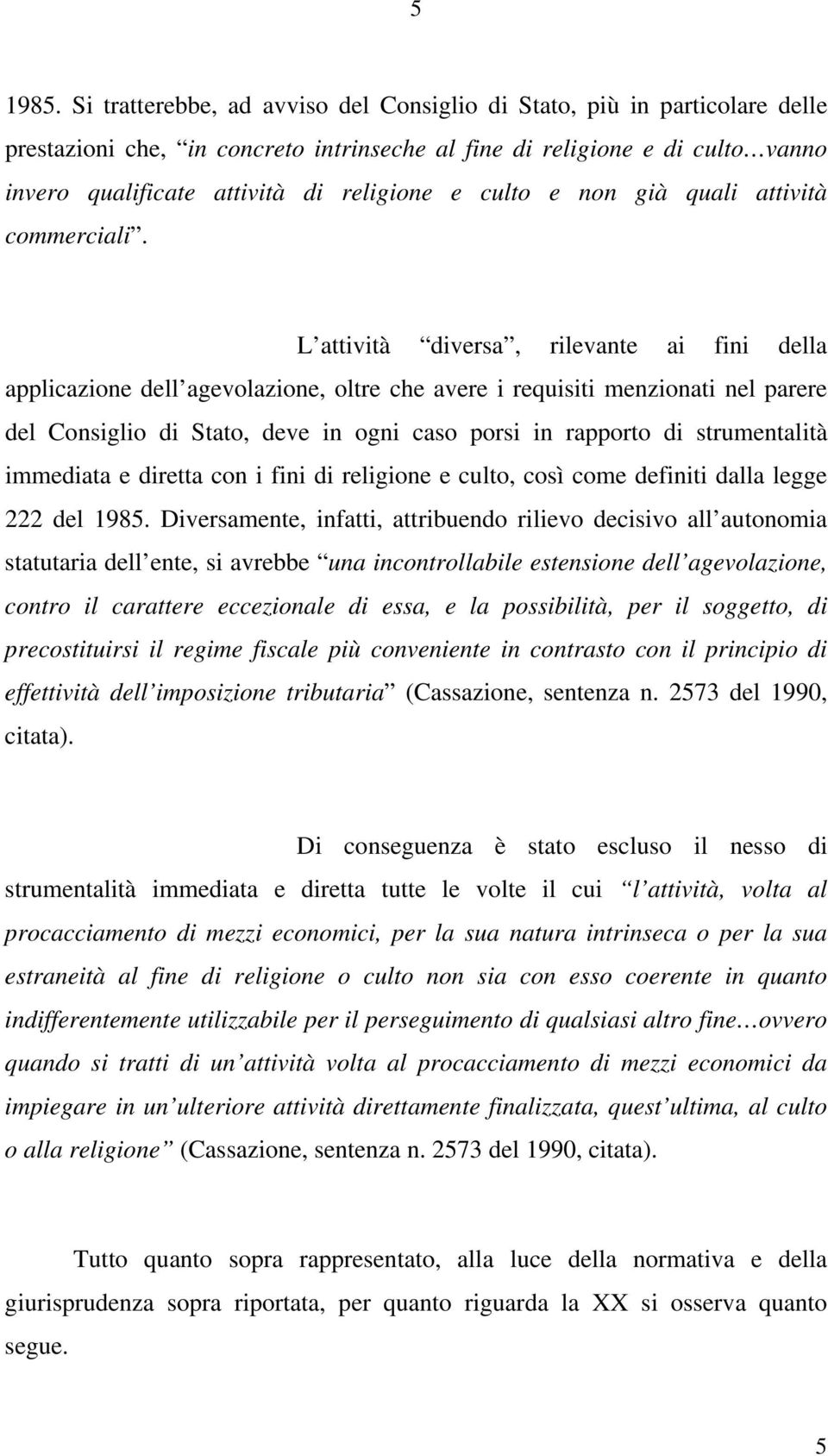 culto e non già quali attività commerciali.