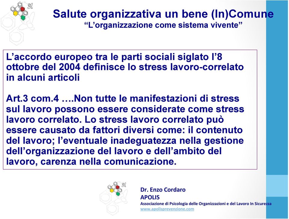 non tutte le manifestazioni di stress sul lavoro possono essere considerate come stress lavoro correlato.