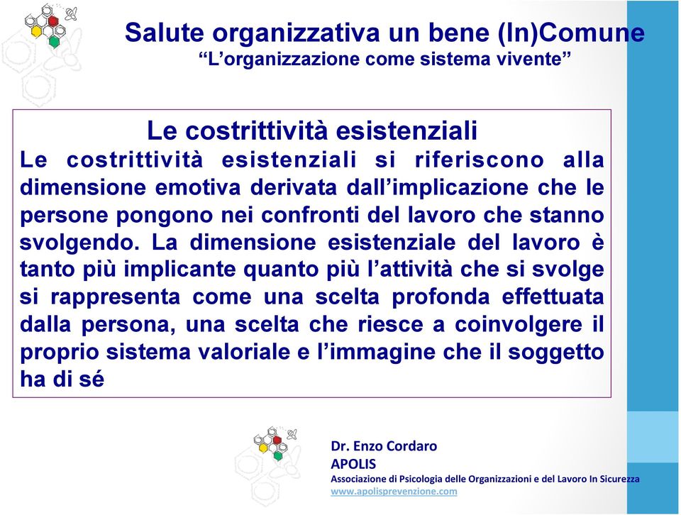 La dimensione esistenziale del lavoro è tanto più implicante quanto più l attività che si svolge si rappresenta