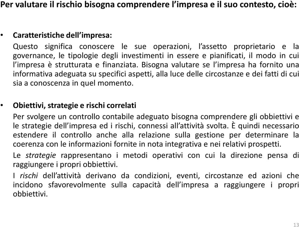 Bisogna valutare se l impresa ha fornito una informativa adeguata su specifici aspetti, alla luce delle circostanze e dei fatti di cui sia a conoscenza in quel momento.