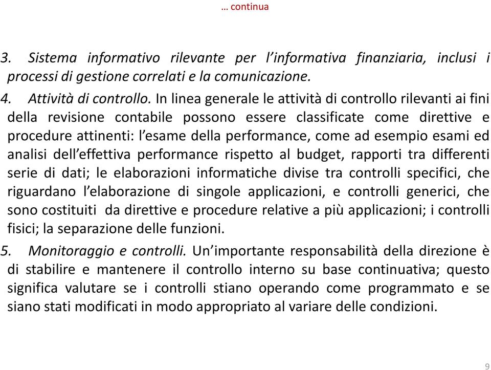 esami ed analisi dell effettiva performance rispetto al budget, rapporti tra differenti serie di dati; le elaborazioni informatiche divise tra controlli specifici, che riguardano l elaborazione di