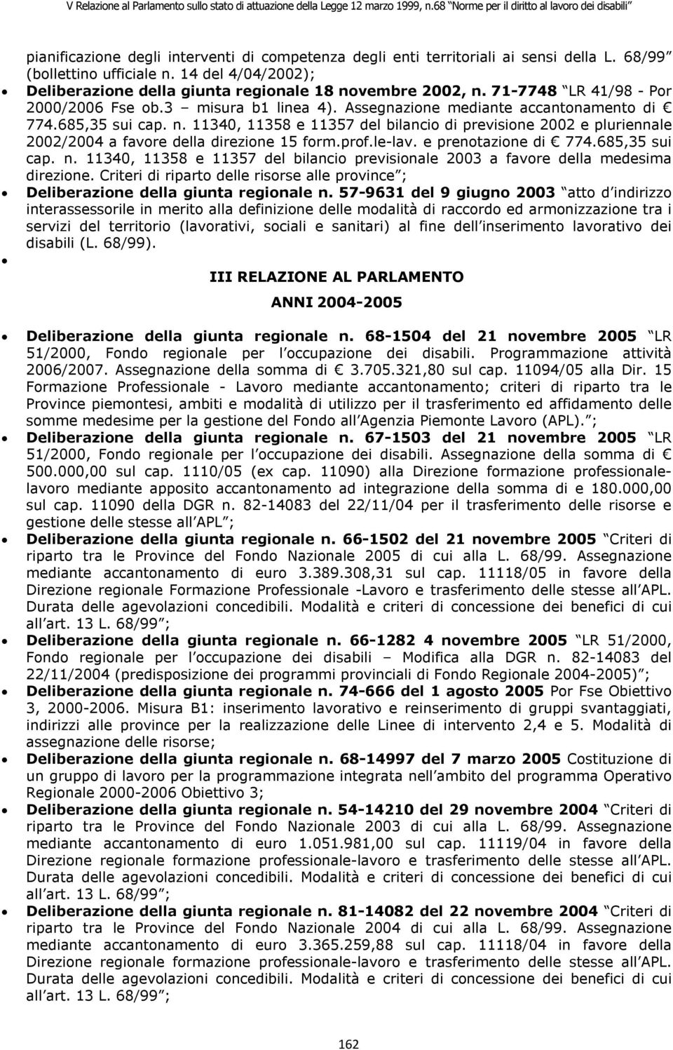 11340, 11358 e 11357 del bilancio di previsione 2002 e pluriennale 2002/2004 a favore della direzione 15 form.prof.le-lav. e prenotazione di 774.685,35 sui cap. n.