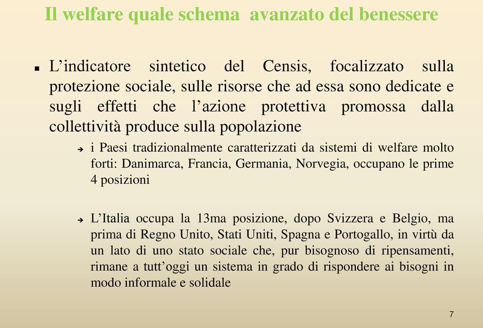 Francia, Germania, Norvegia, occupano le prime 4 posizioni L Italia occupa la 13ma posizione, dopo Svizzera e Belgio, ma prima di Regno Unito, Stati Uniti, Spagna e