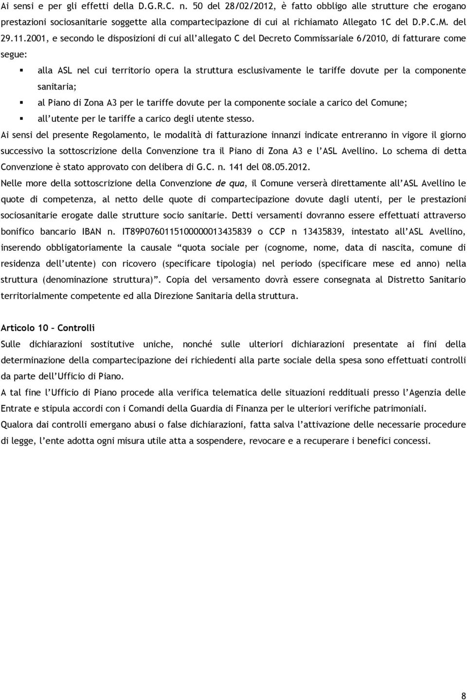 2001, e secondo le disposizioni di cui all allegato C del Decreto Commissariale 6/2010, di fatturare come segue: alla ASL nel cui territorio opera la struttura esclusivamente le tariffe dovute per la